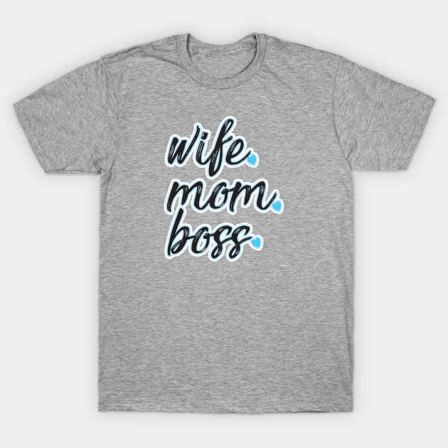 Wife Mom Boss T-Shirt by geekers25